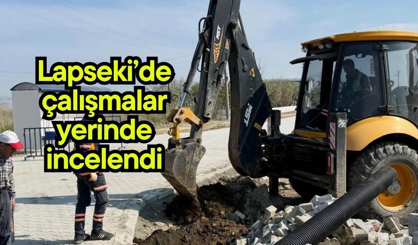 Lapseki’de çalışmalar yerinde incelendi