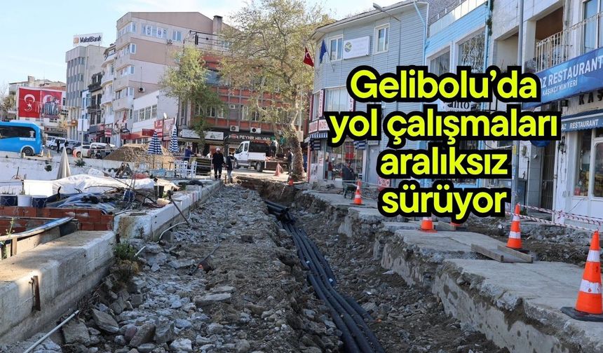 Gelibolu’da yol çalışmaları aralıksız sürüyor