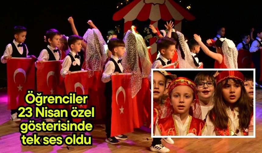 Öğrenciler 23 Nisan özel gösterisinde tek ses oldu