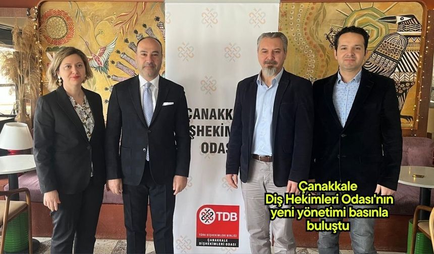 Çanakkale Diş Hekimleri Odası'nın yeni yönetimi basınla buluştu
