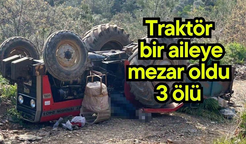 Traktör  bir aileye mezar oldu