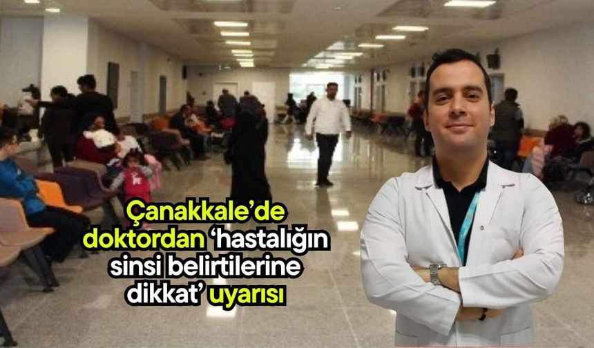 Çanakkale’de doktordan ‘hastalığın sinsi belirtilerine dikkat’ uyarısı
