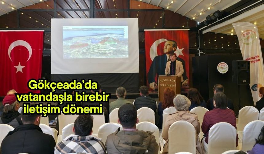Gökçeada’da vatandaşla birebir iletişim dönemi
