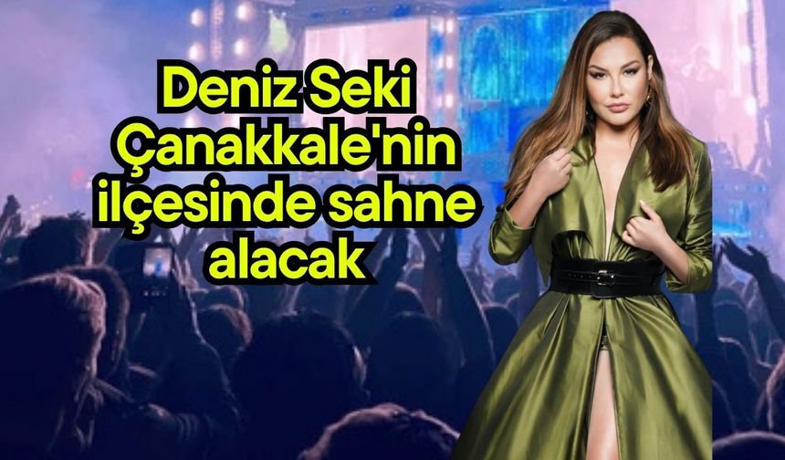 Deniz Seki, Çanakkale'nin ilçesinde sahne alacak