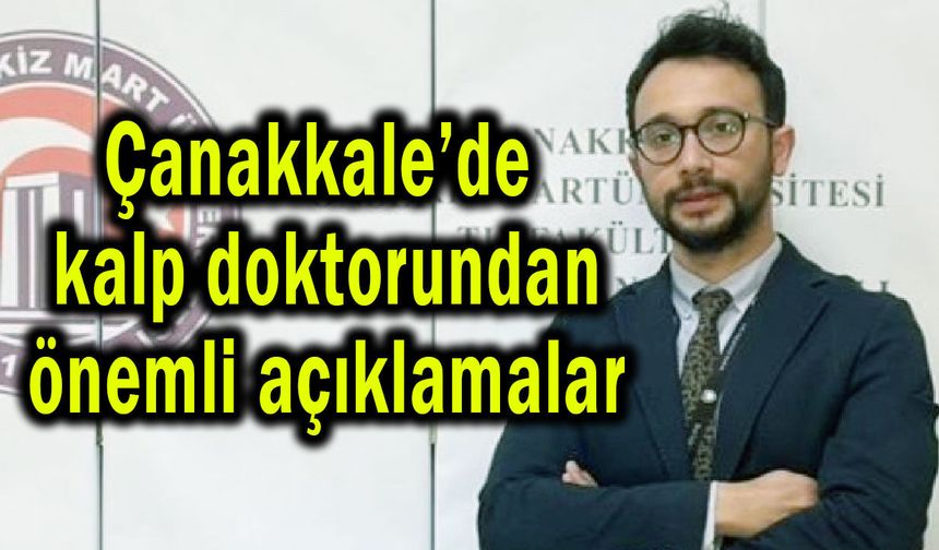 Çanakkale’de kalp doktorundan önemli açıklamalar