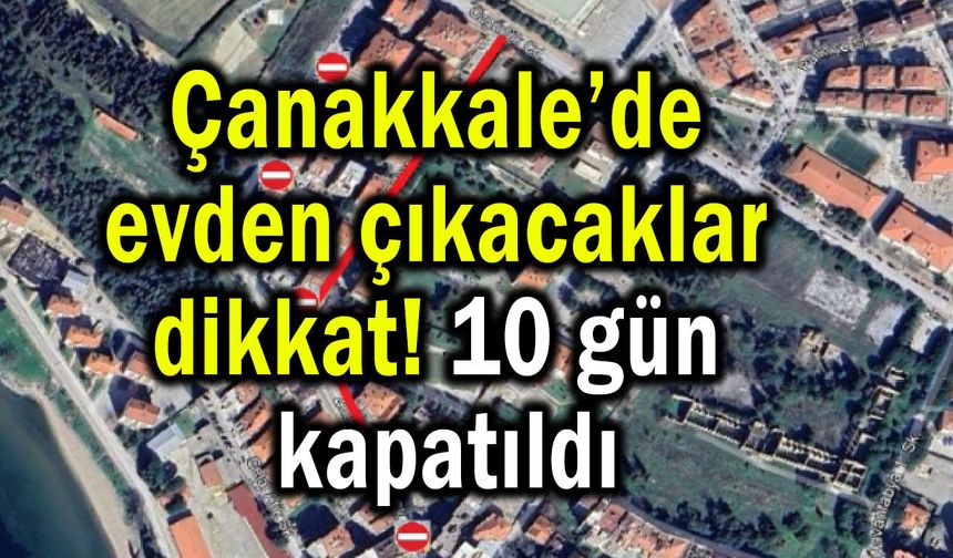 Çanakkale’de 10 gün süreyle kapatıldı