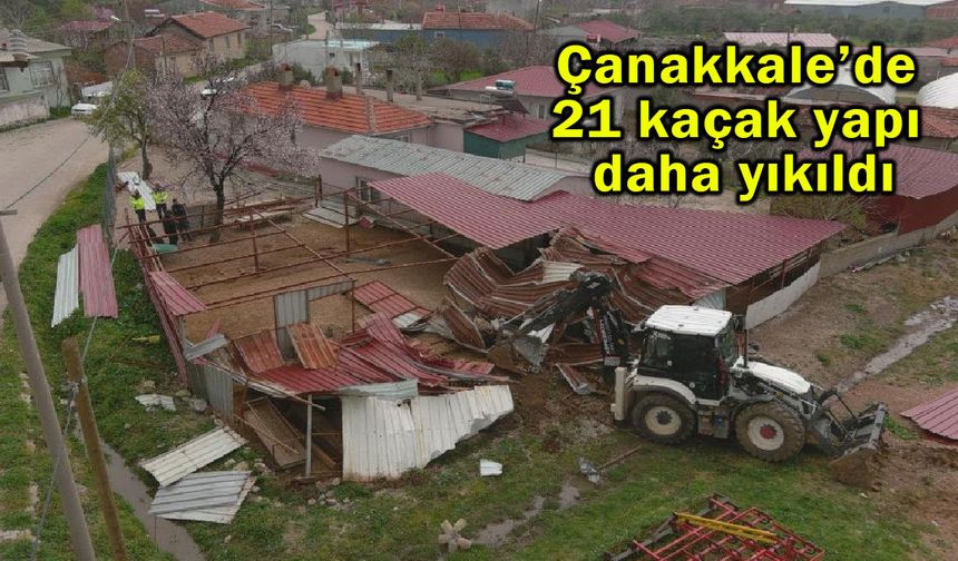 Çanakkale’de 21 kaçak yapı yıkıldı