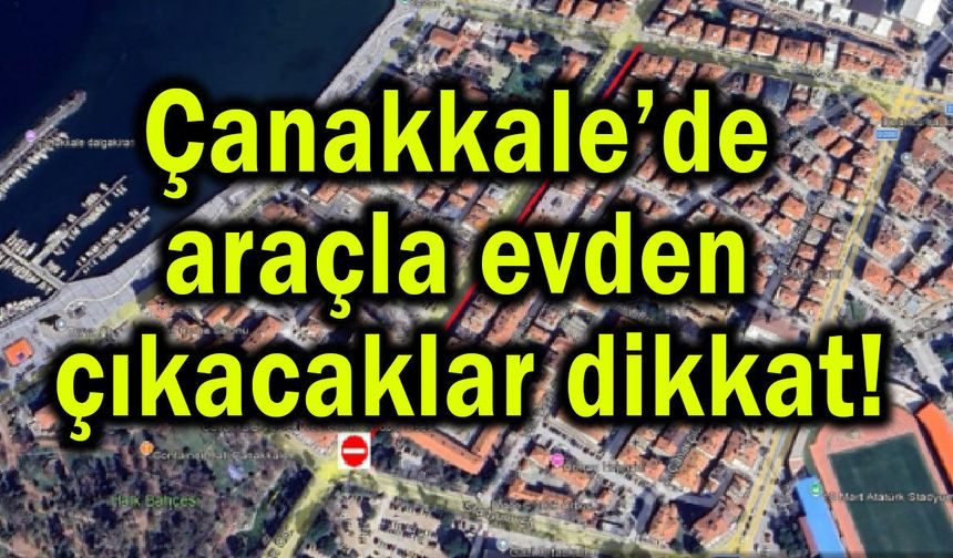 Çanakkale’de araçla evden çıkacaklar dikkat!