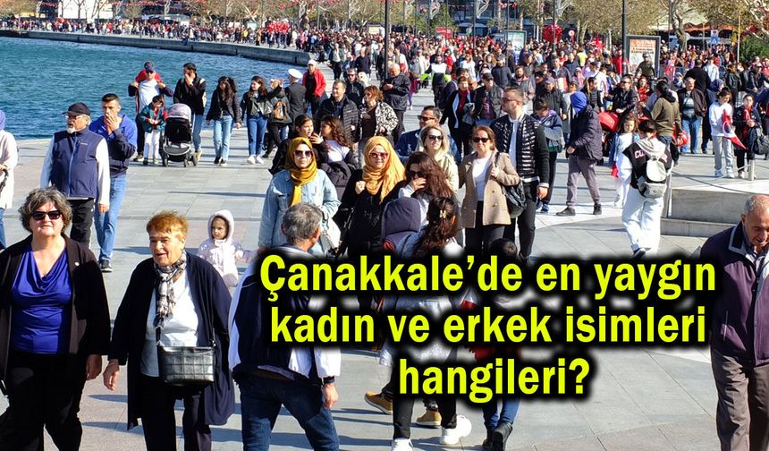 Çanakkale’de en yaygın kadın ve erkek isimleri hangileri?