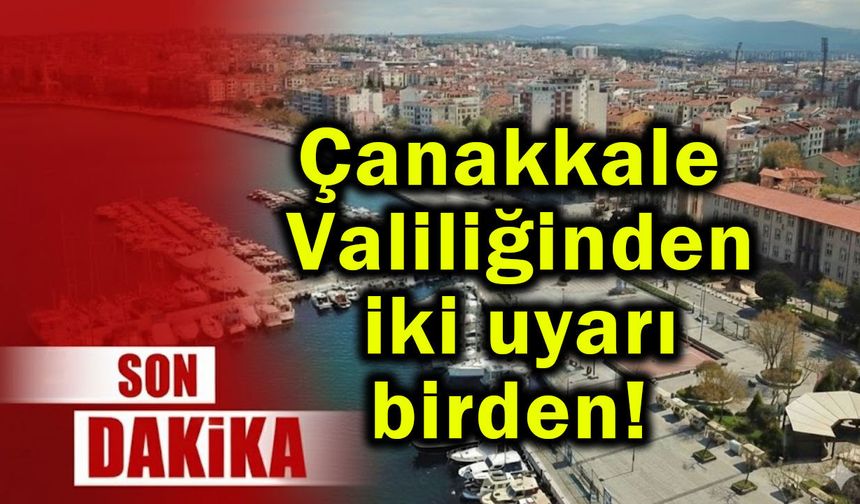 Çanakkale Valiliğinden iki uyarı birden!