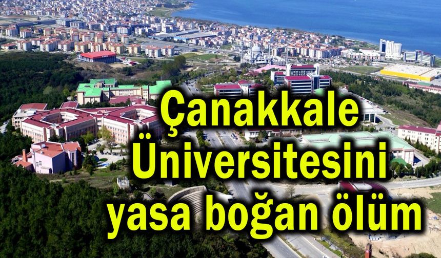 Çanakkale Üniversitesini yasa boğan ölüm