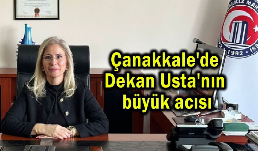 Çanakkale'de Dekan Usta'nın büyük acısı