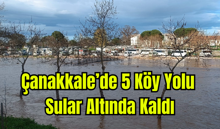 Çanakkale’de 5 Köy Yolu Sular Altında Kaldı