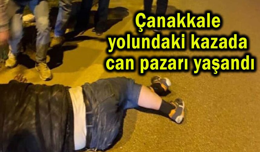 Çanakkale yolundaki kazada can pazarı yaşandı (Video)
