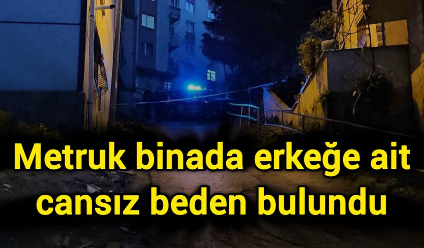 Metruk binada erkeğe ait cansız beden bulundu