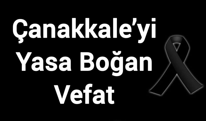 Çanakkale’yi Yasa Boğan Vefat