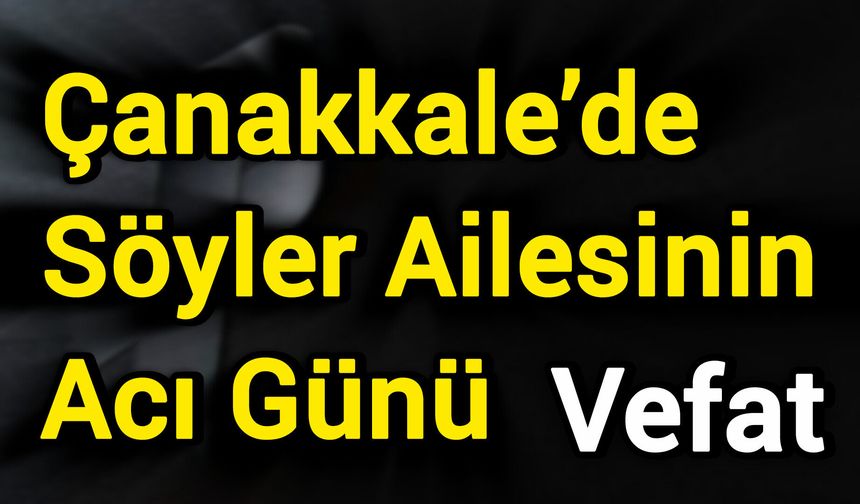 Çanakkale’de Söyler Ailesinin Acı Günü