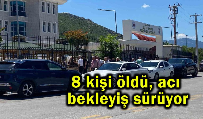 8 kişi öldü, acı bekleyiş sürüyor