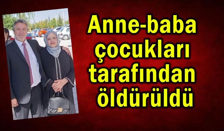 Anne-baba, çocukları tarafından öldürüldü