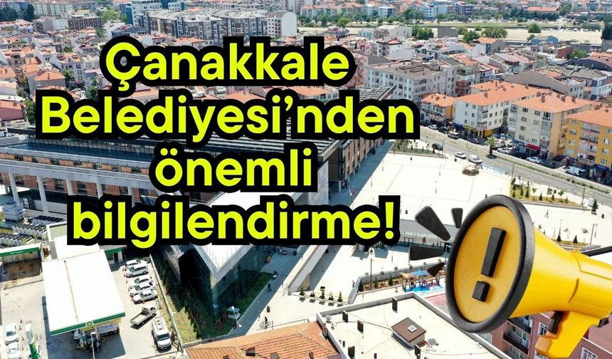 Çanakkale Belediyesi’nden önemli bilgilendirme!