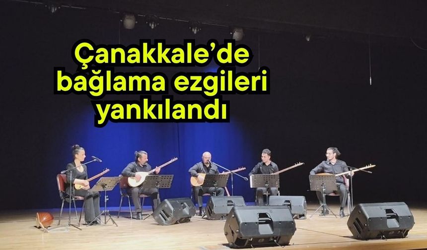 Çanakkale’de bağlama ezgileri yankılandı