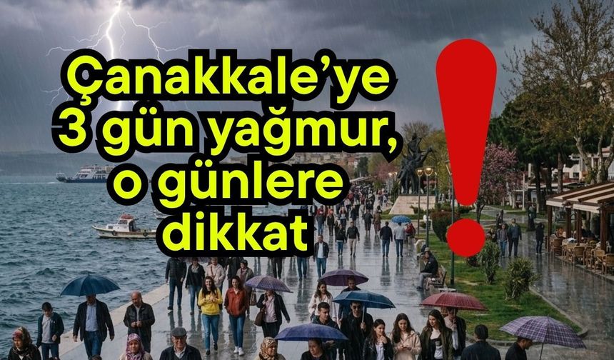 Çanakkale’ye 3 gün yağmur, o günlere dikkat!