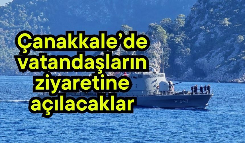 Çanakkale’de vatandaşların ziyaretine açılacaklar