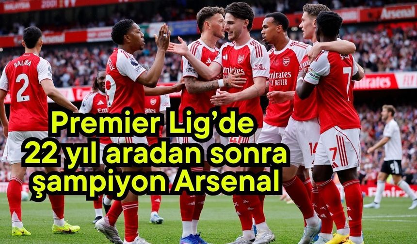 Premier Lig’de 22 yıl aradan sonra şampiyon Arsenal