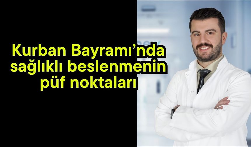 Kurban Bayramı’nda sağlıklı beslenmenin püf noktaları