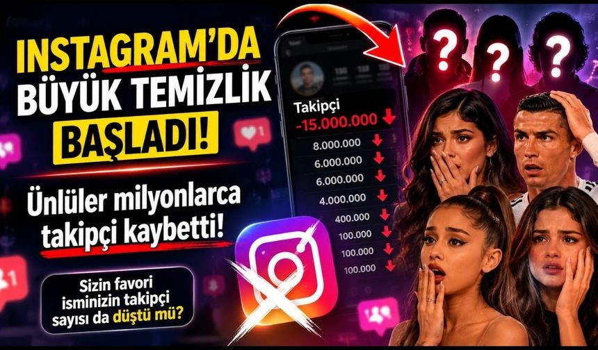 Instagram’da büyük temizlik başladı, ünlüler milyonlarca takipçi kaybetti