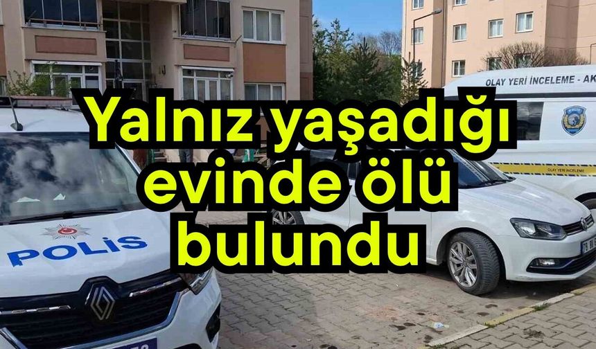 Yalnız yaşadığı evinde ölü bulundu