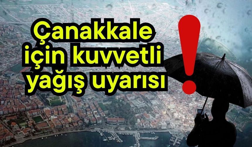 Çanakkale için kuvvetli yağış uyarısı!