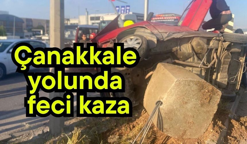 Çanakkale yolunda feci kaza