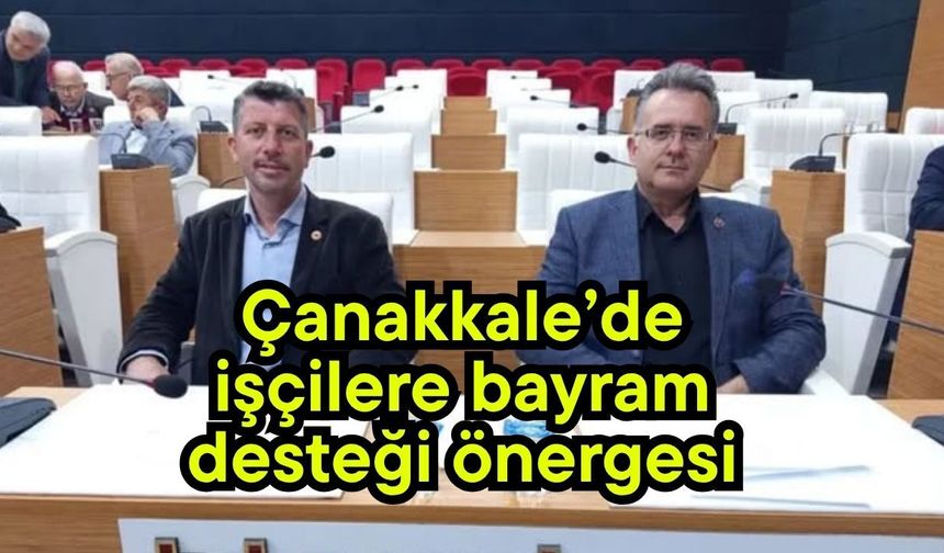 Çanakkale’de işçilere bayram desteği önergesi