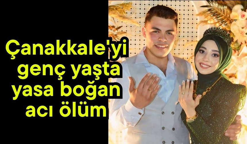Çanakkale'yi genç yaşta yasa boğan acı ölüm
