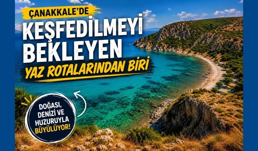 Çanakkale’de keşfedilmeyi bekleyen yaz rotalarından biri