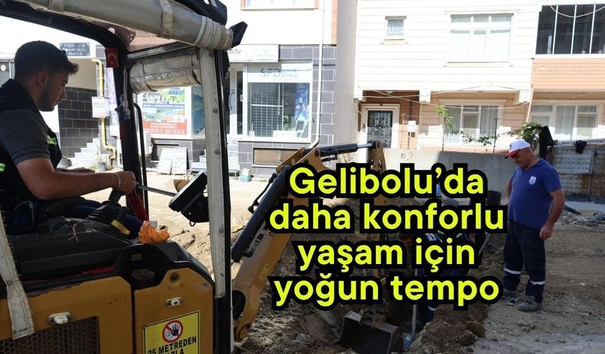 Gelibolu’da daha konforlu yaşam için yoğun tempo