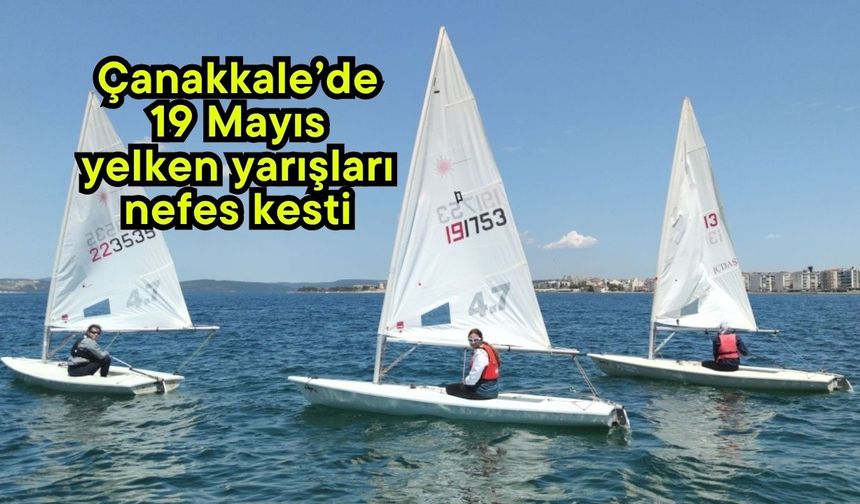 Çanakkale’de 19 Mayıs yelken yarışları nefes kesti