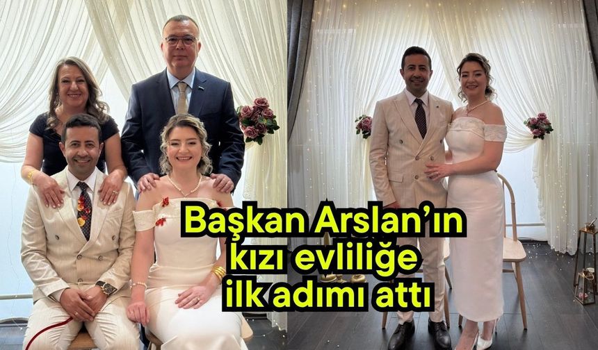 Başkan Arslan’ın kızı evliliğe ilk adımı attı