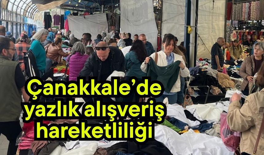 Çanakkale’de yazlık alışveriş hareketliliği