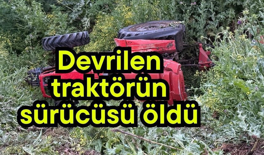 Devrilen traktörün sürücüsü öldü (Video)