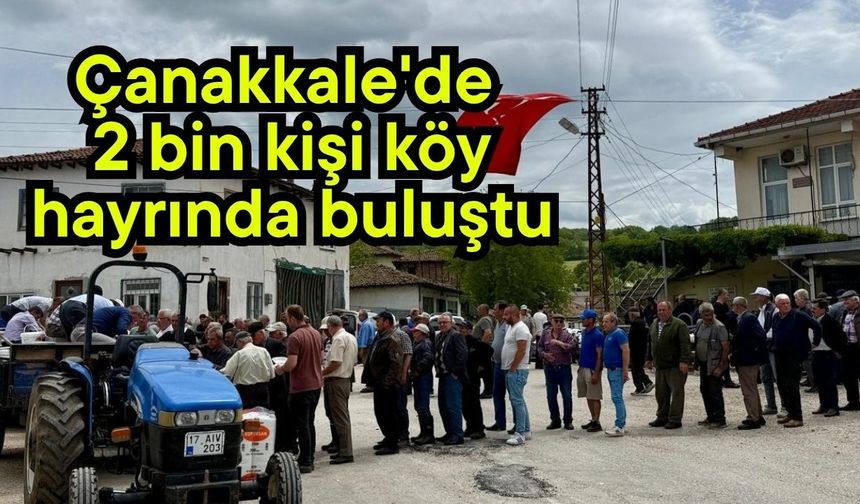 Çanakkale'de 2 bin kişi köy hayrında buluştu