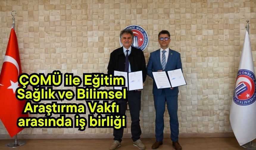 ÇOMÜ ile Eğitim Sağlık ve Bilimsel Araştırma Vakfı arasında iş birliği