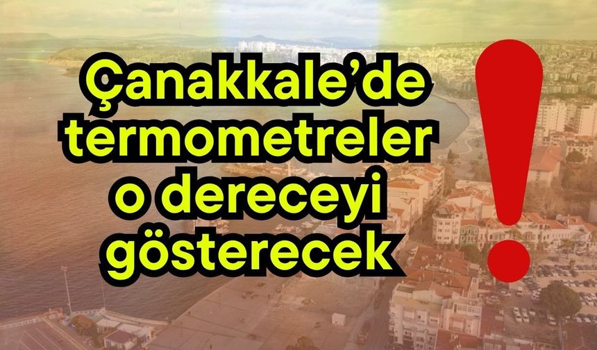 Çanakkale’de termometreler o dereceyi gösterecek!
