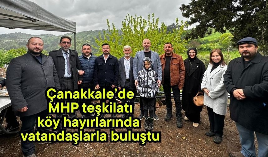 Çanakkale’de MHP teşkilatı köy hayırlarında vatandaşlarla buluştu