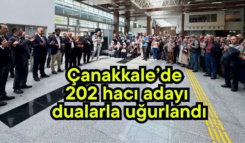 Çanakkale’de 202 hacı adayı dualarla uğurlandı