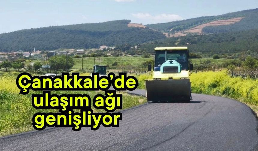 Çanakkale’de ulaşım ağı genişliyor