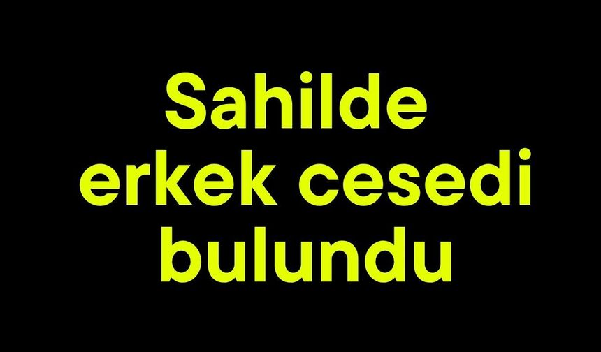 Sahilde erkek cesedi bulundu