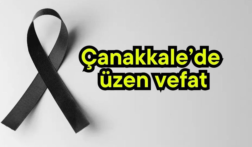Çanakkale’de üzen vefat