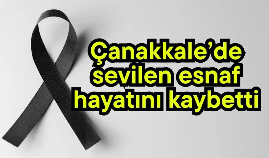 Çanakkale’de sevilen esnaf hayatını kaybetti
